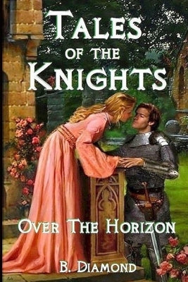 Tales of the Knights: Over the Horizon by Bauderer, R. H.