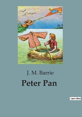 Peter Pan: A Timeless Tale of Adventure and Imagination by Barrie, J. M.