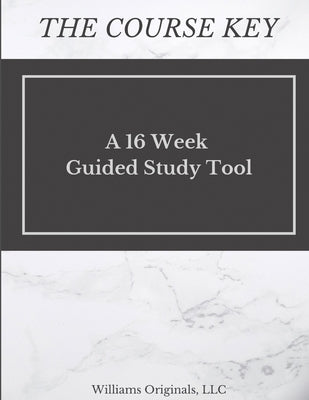 The Course Key: A 16 Week Guided Study Tool by Williams, Katie