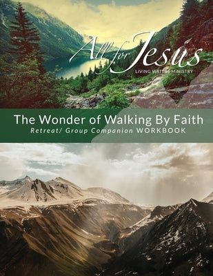 The Wonder of Walking by Faith - Retreat & Companion Workbook by Case, Richard T.