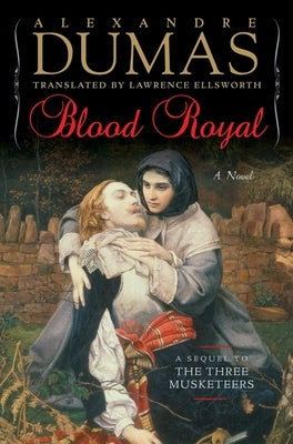 Blood Royal: A Sequel to the Three Musketeers by Dumas, Alexandre