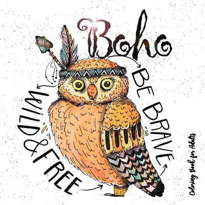 Boho Coloring Book for Adults - Be wild, brave and free: Hippie Coloring Book for adults Feathers, Dream Catcher Coloring Book for Adults Boho Chic Co by Publishing, Monsoon
