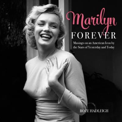 Marilyn Forever: Musings on an American Icon by the Stars of Yesterday and Today by Hadleigh, Boze