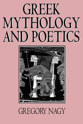 Greek Mythology and Poetics: The Rhetoric of Exemplarity in Renaissance Literature by Nagy, Gregory