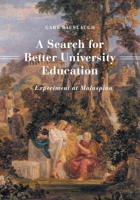 A Search for Better University Education: Experiment at Malaspina by Bauslaugh, Gary
