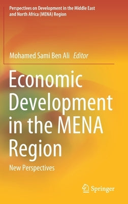 Economic Development in the Mena Region: New Perspectives by Ben Ali, Mohamed Sami