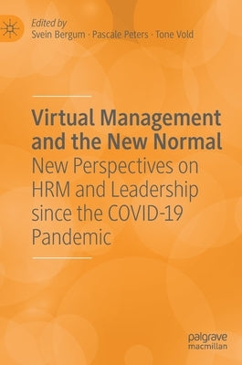 Virtual Management and the New Normal: New Perspectives on Hrm and Leadership Since the Covid-19 Pandemic by Bergum, Svein