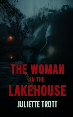 The Woman in the Lakehouse by Trott, Juliette