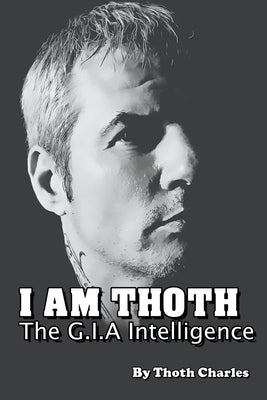 I Am Thoth The G.I.A Intelligence by Charles, Thoth