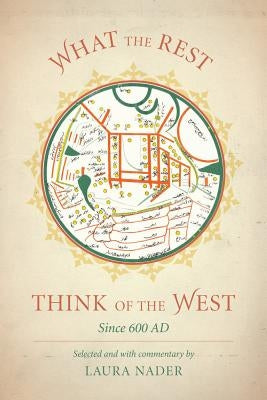 What the Rest Think of the West: Since 600 Ad by Nader, Laura