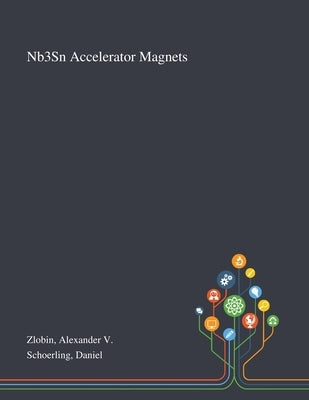 Nb3Sn Accelerator Magnets by Zlobin, Alexander V.