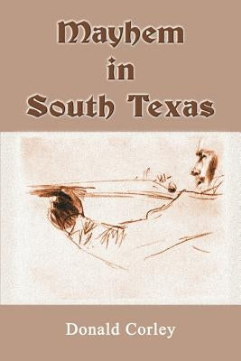 Mayhem in South Texas by Corley, Donald