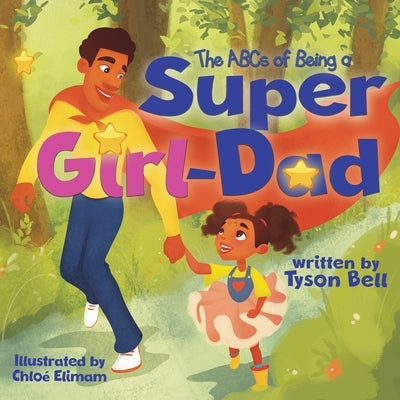 The ABCs of Being a Super Girl Dad by Bell, Tyson