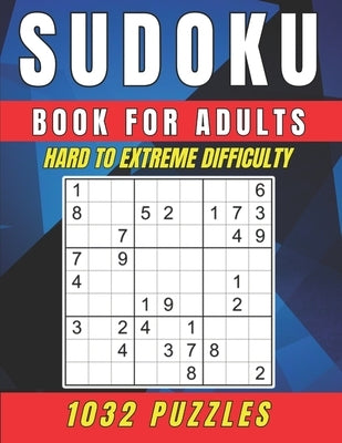 Sudoku Book for Adults - Hard to Extreme Difficulty: A Book Featuring 1032 Hard to Extreme - Sudoku Puzzles for Adults by E. G., Arty