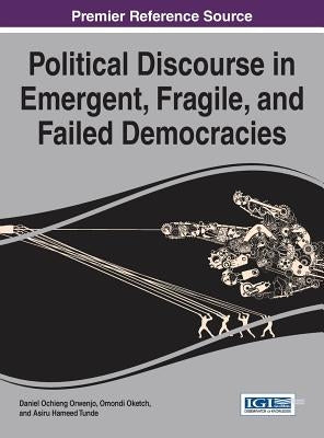 Political Discourse in Emergent, Fragile, and Failed Democracies by Orwenjo, Daniel Ochieng