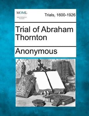 Trial of Abraham Thornton by Anonymous