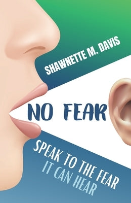 No Fear: Speak To The Fear It Can Hear by Davis, Shawnette M.