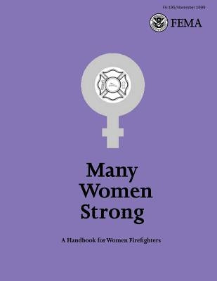 Many Women Strong: A Handbook for Women Firefighters by Federal Emergency Management Agency, U.
