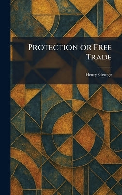 Protection or Free Trade by George, Henry