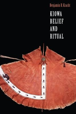 Kiowa Belief and Ritual by Kracht, Benjamin R.