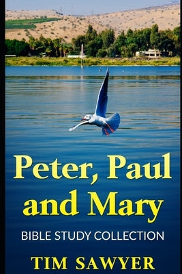 Peter, Paul and Mary: Bible Study Collection by Sawyer, Tim