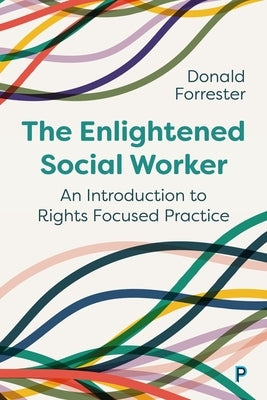 The Enlightened Social Worker: An Introduction to Rights-Focused Practice by Forrester, Donald