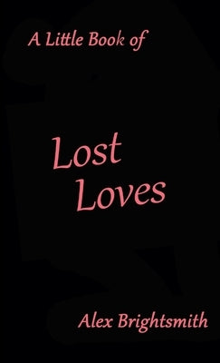 A Little Book of Lost Loves by Brightsmith, Alex