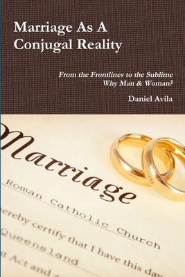 Marriage As A Conjugal Reality by Avila, Daniel
