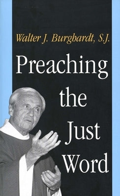 Preaching the Just Word by Burghardt, Walter
