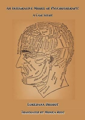 An Integrative Model of Psychotherapy by Drobot, Loredana