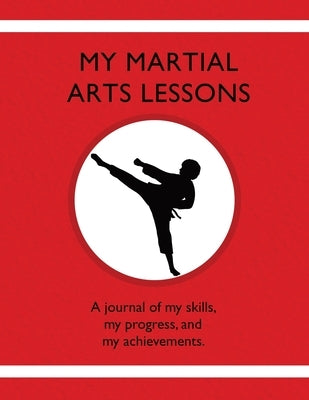 My Martial Arts Lessons: A journal of my skills, my progress, and my achievements. by Tauszik, Karleen