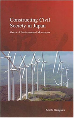 Constructing Civil Society in Japan: Voices of Environmental Movementsvolume 3 by Hasegawa, Koichi