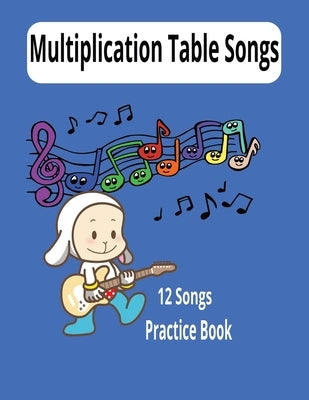 Multiplication Tables Songs: Fun and Easy Way to Memorize the Multiplication tables:12 songs, practice, test, answers and certificate by Math, MM