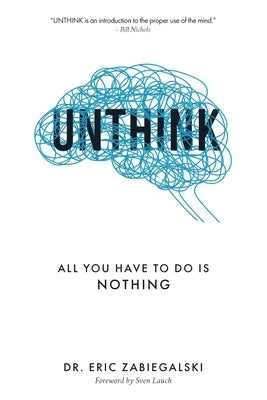 Unthink: All You Have To Do Is Nothing by Zabiegalski, Eric