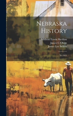 Nebraska History: Yr.1921 by Nebraska State Historical Society