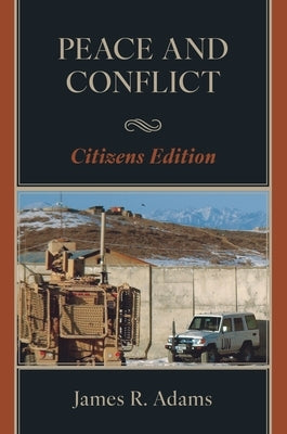 Peace and Conflict: Citizens Edition by Adams, James R.