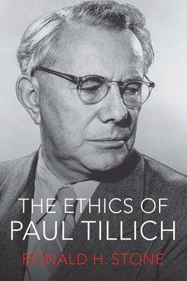 The Ethics of Paul Tillich by Stone, Ronald H.
