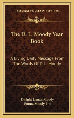 The D. L. Moody Year Book: A Living Daily Message from the Words of D. L. Moody by Moody, Dwight Lyman