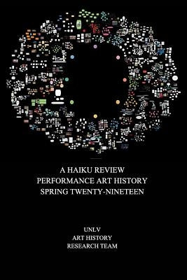 A Haiku Review Performance Art History Spring Twenty-Nineteen: A Haiku Review by Team, Unlv Art History Research