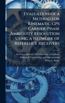 Evaluation of a Method for Kinematic GPS Carrier-Phase Ambiguity Resolution Using a Network of Reference Receivers by Air Force Institute of Technology (U