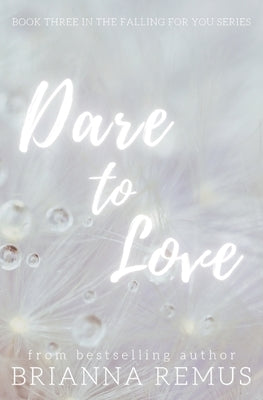 Dare to Love: A New Adult Billionaire Romance by Remus, Brianna