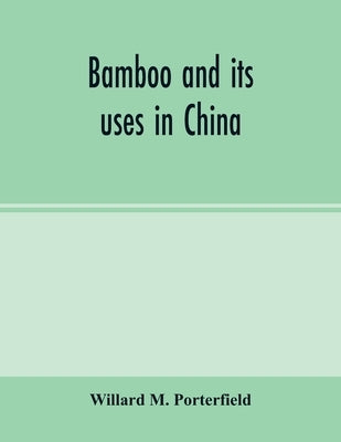 Bamboo and its uses in China by M. Porterfield, Willard