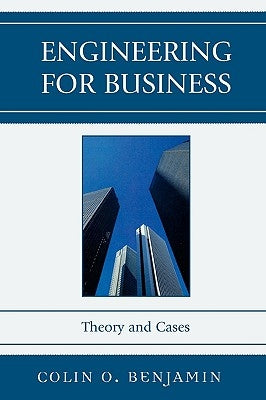 Engineering for Business: Theory and Cases by Benjamin, Colin O.