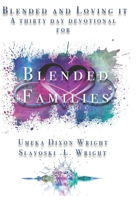 Blended And Loving It: Thirty-Day Devotional For Blended Families by Wright, Slavoski L., Sr.