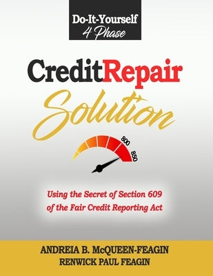 Credit Repair Solution: Using the Secret of Section 609 of the Fair Credit Reporting Act by Feagin, Renwick Paul
