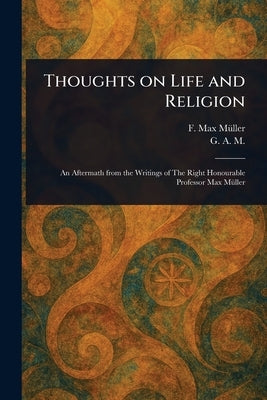 Thoughts on Life and Religion by Müller, F. Max (Friedrich Max)