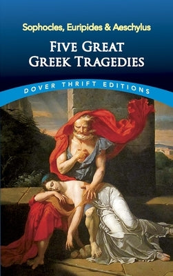 Five Great Greek Tragedies: Sophocles, Euripides and Aeschylus by Sophocles