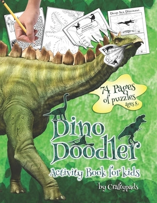 Dino Doodler - Activity Book For Kids: 74 pages of puzzles by Kinsella, P. D.