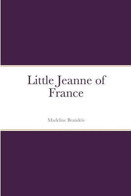 Little Jeanne of France by Brandeis, Madeline