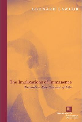 The Implications of Immanence: Toward a New Concept of Life by Lawlor, Leonard